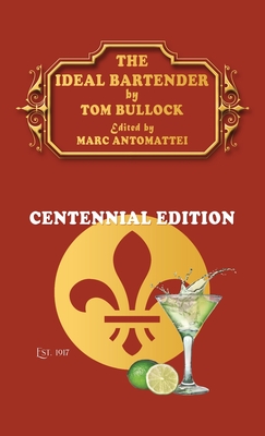 The Ideal Bartender: Centennial Edition - Bullock, Tom, and Antomattei, Marc