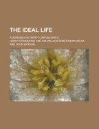 The Ideal Life: Addresses Hitherto Unpublished