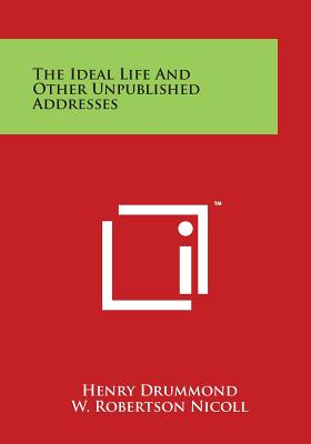 The Ideal Life and Other Unpublished Addresses - Drummond, Henry