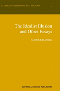 The Idealist Illusion and Other Essays: Translation and Introduction by Fiachra Long, Annotations by Fiachra Long and Claude Troisfontaines