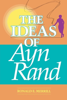 The Ideas of Ayn Rand - Merrill, Ronald