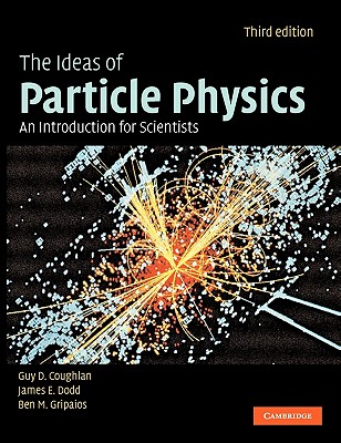 The Ideas of Particle Physics: An Introduction for Scientists - Coughlan, G D, and Dodd, J E, and Gripaios, B M