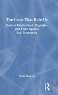 The Ideas That Rule Us: How to Understand, Organise and Fight Against Bad Economics