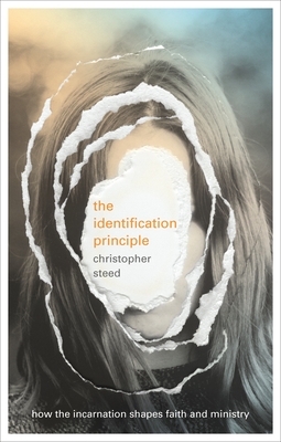 The Identification Principle: How The Incarnation Shapes Faith And Ministry - Steed, Chris