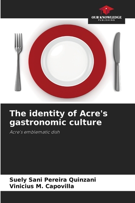 The identity of Acre's gastronomic culture - Sani Pereira Quinzani, Suely, and M Capovilla, Vinicius