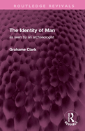 The Identity of Man: as seen by an archaeologist