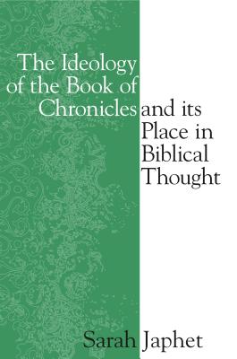 The Ideology of the Book of Chronicles and Its Place in Biblical Thought - Japhet, Sara