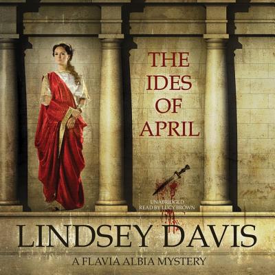 The Ides of April - Davis, Lindsey, and Brown, Lucy (Read by)