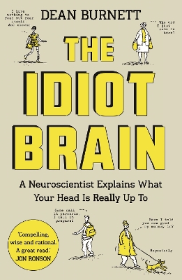 The Idiot Brain: A Neuroscientist Explains What Your Head is Really Up To - Burnett, Dean