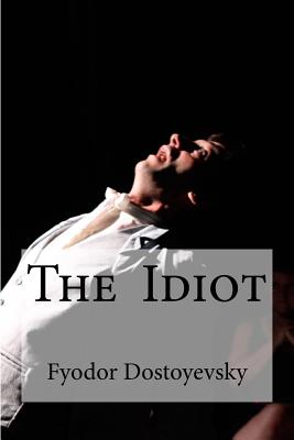 The Idiot: (Translator: Eva Martin) - Martin, Eva (Translated by), and Edibooks (Editor), and Dostoyevsky, Fyodor Mikhailovich