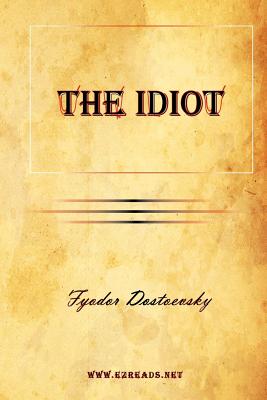 The Idiot - Dostoevsky, Fyodor Mikhailovich