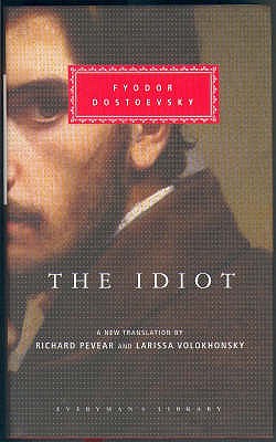 The Idiot - Dostoevsky, Fyodor, and Pevear, Richard (Translated by), and Volokhonsky, Larissa (Translated by)