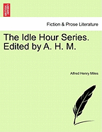 The Idle Hour Series. Edited by A. H. M.