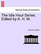 The Idle Hour Series. Edited by A. H. M.