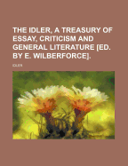 The Idler, a Treasury of Essay, Criticism and General Literature [Ed. by E. Wilberforce].