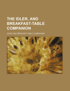 The Idler, and Breakfast-Table Companion