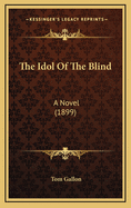 The Idol of the Blind: A Novel (1899)