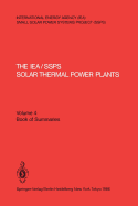 The IEA/SSPS Solar Thermal Power Plants - Facts and Figures- Final Report of the International Test and Evaluation Team (ITET): Volume 4: Book of Summaries