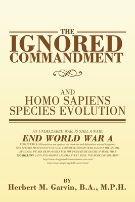 The Ignored Commandment: and HOMO SAPIENS SPECIES EVOLUTION - Garvin B a M P H, Herbert M