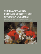 The Ila-Speaking Peoples of Northern Rhodesia Volume 2