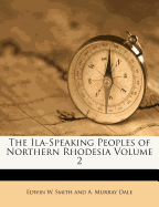 The Ila-Speaking Peoples of Northern Rhodesia Volume 2