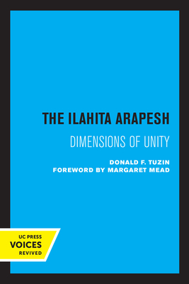 The Ilahita Arapesh: Dimensions of Unity - Tuzin, Donald F.