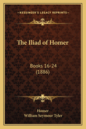 The Iliad of Homer: Books 16-24 (1886)