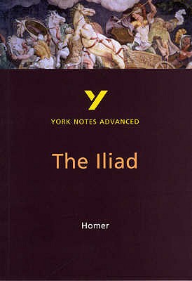 The Iliad: York Notes Advanced Everything You Need to Catch Up, Study and Prepare for and 2023 and 2024 Exams and Assessments - Sowerby, Robin