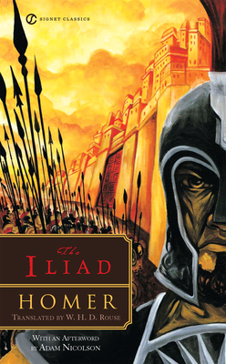 The Iliad - Homer, and Rouse, W H D (Translated by), and Schein, Seth L (Introduction by)