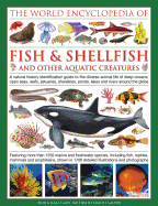 The Illlustrated Encyclopedia of Fish & Shellfish of the World: A Natural History Identification Guide to the Diverse Animal Life of Deep Oceans, Open Seas, Reefs, Estuaries, Shorelines, Ponds, Lakes and Rivers Around the Globe
