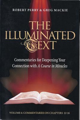 The Illuminated Text Volume 6: Commentaries for Deepening your connection with A Course in Miracles - Perry, Robert, and Mackie, Greg