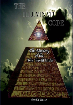 The Illuminati Code: The Mystery of the New World Order - Russo, Ed