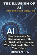 The Illusion of AI: How Companies Are Misleading You with Artificial Intelligence and What That Could Mean for Your Future