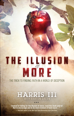 The Illusion of More: The Trick to Finding Faith in a World of Deception - Harris III
