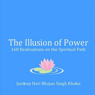 The Illusion of Power - Khalsa, Jasdeep Hari Bhajan Singh