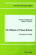 The Illusion of Prison Reform: Corrections in Canada - Gamberg, Herbert, and Thomson, Anthony