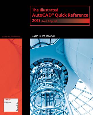 The Illustrated AutoCAD Quick Reference for 2013 and Beyond - Grabowski, Ralph