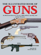 The Illustrated Book of Guns: An Illustrated Directory of Over 1,000 Military, Sporting, and Antique Firearms - Miller, David (Editor)