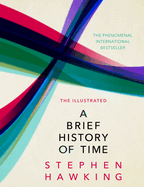 The Illustrated Brief History Of Time: the beautifully illustrated edition of Professor Stephen Hawking's bestselling masterpiece