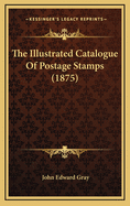 The Illustrated Catalogue of Postage Stamps (1875)