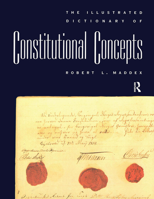 The Illustrated Dictionary of Constitutional Concepts - Maddex, Robert L
