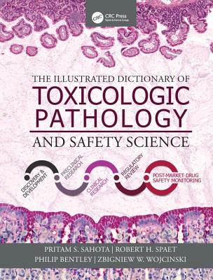 The Illustrated Dictionary of Toxicologic Pathology and Safety Science - Sahota, Pritam S. (Editor), and Spaet, Robert H. (Editor), and Bentley, Philip (Editor)