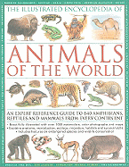 The Illustrated Encyclopedia of Animals of the World: An Expert Reference Guide to 840 Amphibians, Reptiles and Mammals from Every Continent