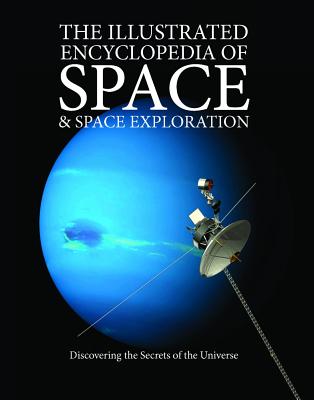 The Illustrated Encyclopedia of Space & Space Exploration: Discovering the Secrets of the Universe - John, Judith (Editor), and McNab, Chris (Editor), and Sparrow, Giles (Editor)