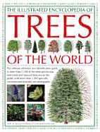 The Illustrated Encyclopedia of Trees of the World: The Ultimate Reference Guide and Identifier for More Than 1000 of the Most Spectacular, Best-Loved and Unusual Trees Across the Globe, with More Than 2500 Specially Commissioned Artworks and Photographs