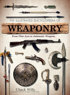 The Illustrated Encyclopedia of Weaponry: From Flint Axes to Automatic Weapons