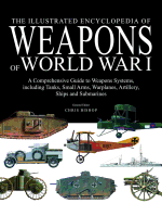 The Illustrated Encyclopedia of Weapons of World War I