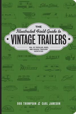 The Illustrated Field Guide to Vintage Trailers - Thompson, Robert, and Jameson, Carl