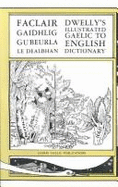 The Illustrated Gaelic-English Dictionary: To Which Is Prefixed A Concise Gaelic Grammar - Dwelly, Edward