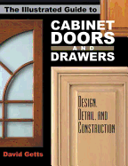 The Illustrated Guide to Cabinet Doors and Drawers: Design, Detail and Construction